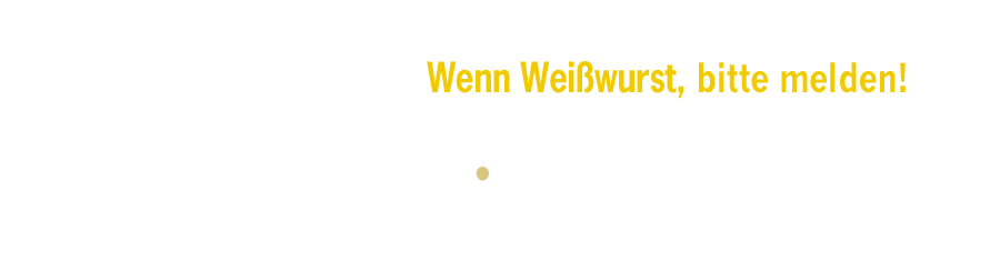 Weisswurst Bayern - Die Story Kontakt Weisswurst Bayern - Die Story Kontakt
